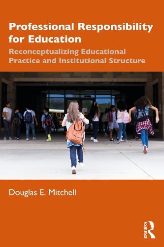 Professional Responsibility for Education: Reconceptualizing Educational Practice and Institutional Structure