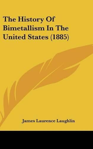 Cover image for The History of Bimetallism in the United States (1885)
