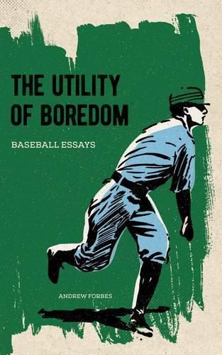 Cover image for The Utility of Boredom: Baseball Essays