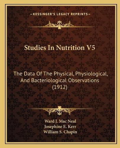 Studies in Nutrition V5: The Data of the Physical, Physiological, and Bacteriological Observations (1912)