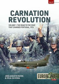 Cover image for Carnation Revolution Volume 1: The Road to the Coup That Changed Portugal, 1974