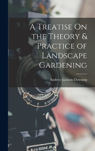 Cover image for A Treatise On the Theory & Practice of Landscape Gardening