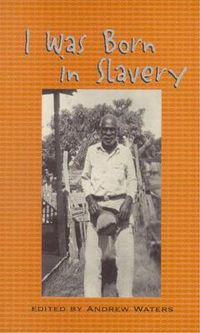 Cover image for I Was Born in Slavery: Personal Accounts of Slavery in Texas