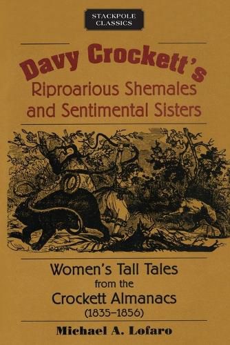 Cover image for Davy Crockett's Riproarious Shemales and Sentimental Sisters: Women'S Tall Tales from the Crockett Almanacs, 1835-1856