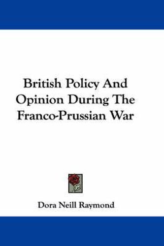 Cover image for British Policy and Opinion During the Franco-Prussian War