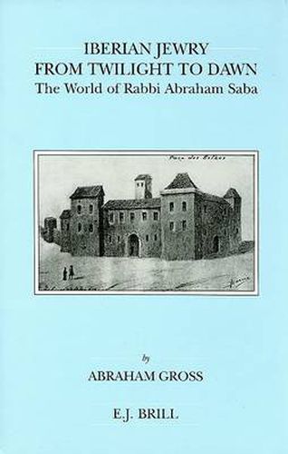 Cover image for Iberian Jewry from Twilight to Dawn: The World of Rabbi Abraham Saba