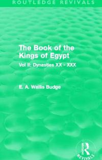 Cover image for The Book of the Kings of Egypt (Routledge Revivals): Vol II: Dynasties XX - XXX