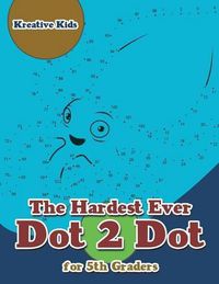 Cover image for The Hardest Ever Dot 2 Dot for 5th Graders