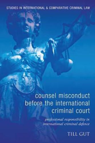 Cover image for Counsel Misconduct before the International Criminal Court: Professional Responsibility in International Criminal Defence