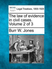 Cover image for The Law of Evidence in Civil Cases. Volume 2 of 3