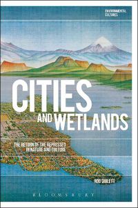 Cover image for Cities and Wetlands: The Return of the Repressed in Nature and Culture