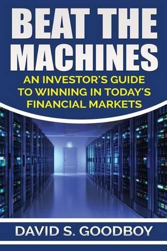 Cover image for Beat the Machines: An Investor's Guide to Winning in Today's Financial Markets