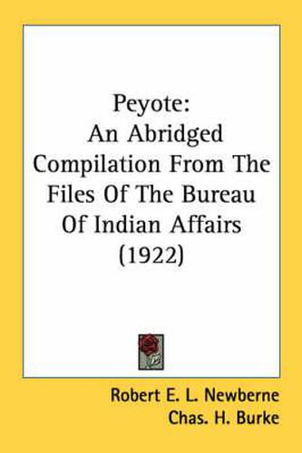Cover image for Peyote: An Abridged Compilation from the Files of the Bureau of Indian Affairs (1922)