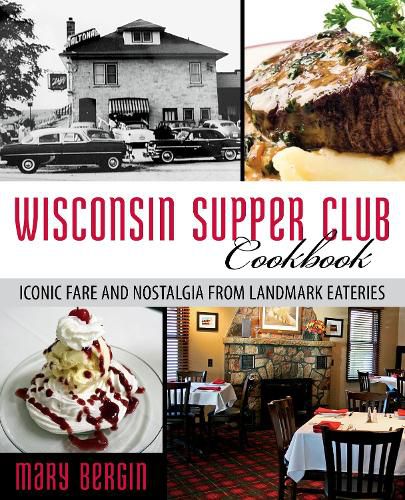 Cover image for Wisconsin Supper Club Cookbook: Iconic Fare and Nostalgia from Landmark Eateries