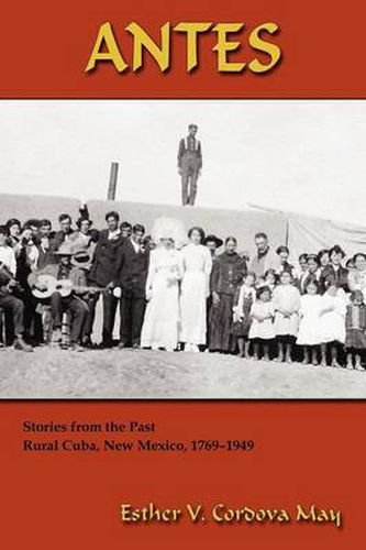 Cover image for Antes: Stories from the Past, Rural Cuba, New Mexico 1769-1949