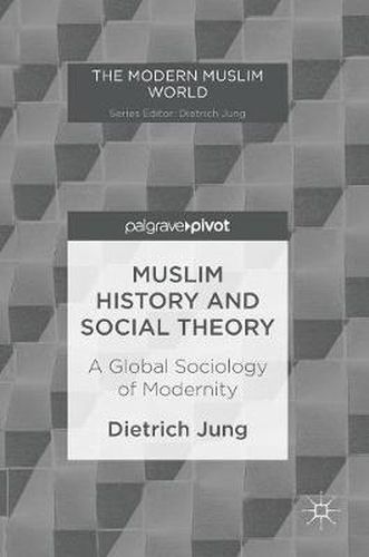 Cover image for Muslim History and Social Theory: A Global Sociology of Modernity