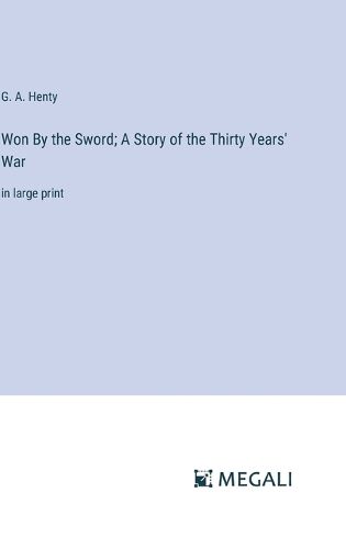 Cover image for Won By the Sword; A Story of the Thirty Years' War