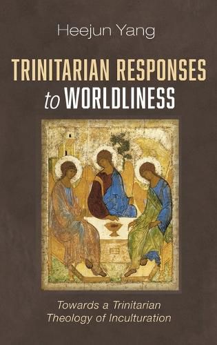 Trinitarian Responses to Worldliness: Towards a Trinitarian Theology of Inculturation