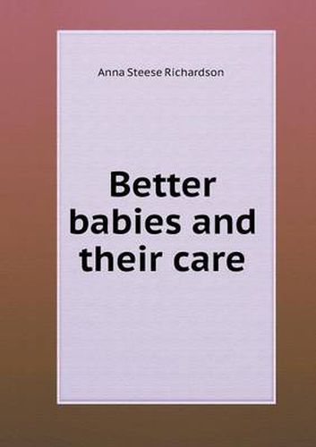 Cover image for Better babies and their care