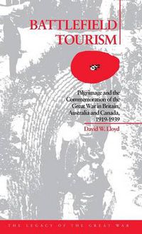 Cover image for Battlefield Tourism: Pilgrimage and the Commemoration of the Great War in Britain, Australia and Canada, 1919-1939