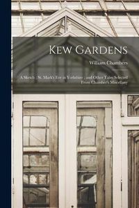 Cover image for Kew Gardens: a Sketch; St. Mark's Eve in Yorkshire; and Other Tales Selected From Chamber's Miscellany