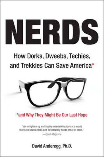Cover image for Nerds: How Dorks, Dweebs, Techies, and Trekkies Can Save America and Why They Might Be Our Last Hope