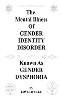 Cover image for The Mental Illness Of Gender Identity Disorder Known As Gender Dysphoria