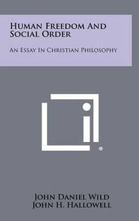 Cover image for Human Freedom and Social Order: An Essay in Christian Philosophy