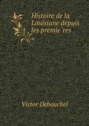 Histoire de la Louisiane depuis les premie&#768;res