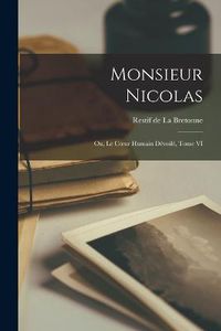 Cover image for Monsieur Nicolas; ou, Le Coeur Humain Devoile, Tome VI