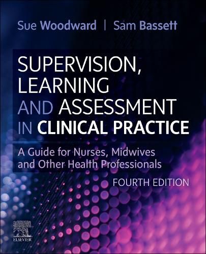 Cover image for Supervision, Learning and Assessment in Clinical Practice: A Guide for Nurses, Midwives and Other Health Professionals