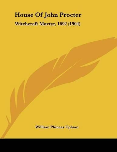 House of John Procter: Witchcraft Martyr, 1692 (1904)