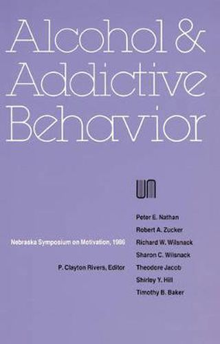 Nebraska Symposium on Motivation, 1986, Volume 34: Alcohol and Addictive Behavior