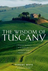 Cover image for The Wisdom of Tuscany: Simplicity, Security, and the Good Life