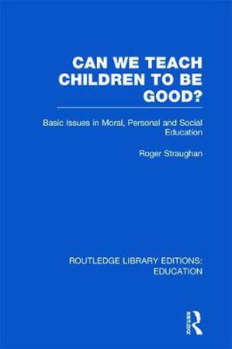 Cover image for Can We Teach Children to be Good? (RLE Edu K): Basic Issues in Moral, Personal and Social Education