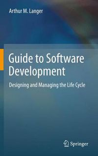 Cover image for Guide to Software Development: Designing and Managing the Life Cycle