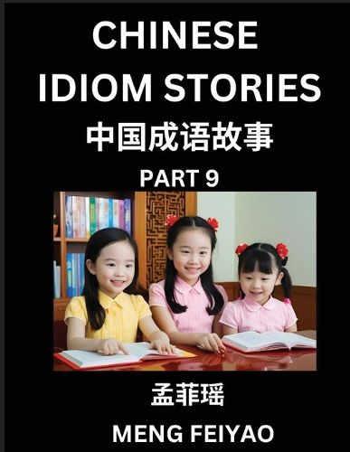 Cover image for Chinese Idiom Stories (Part 9)- Self-learn Fast Reading Mandarin Chinese Language and Culture with Easy Lessons for Beginners, Intermediate, Advanced Level Students, Short Folktales for Kids, Young, Adults, Improve Vocabulary, Words, Example Sentences, Pin