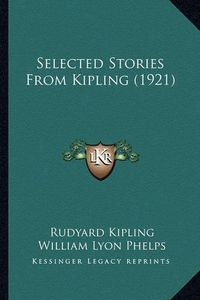 Cover image for Selected Stories from Kipling (1921) Selected Stories from Kipling (1921)