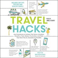 Cover image for Travel Hacks: Any Procedures or Actions That Solve a Problem, Simplify a Task, Reduce Frustration, and Make Your Next Trip as Awesome as Possible