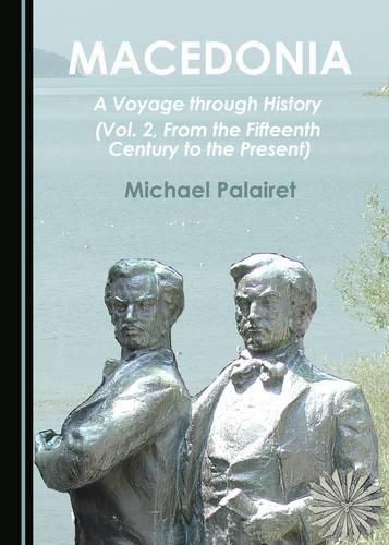 Cover image for Macedonia: A Voyage through History (Vol. 2, From the Fifteenth Century to the Present)