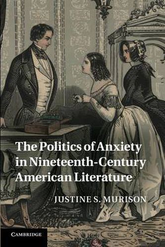 Cover image for The Politics of Anxiety in Nineteenth-Century American Literature