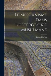 Cover image for Le Messianisme Dans L'heterodoxie Musulmane