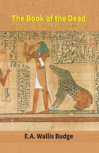 Cover image for The Book Of The Dead: The Papyrus Of Ani In The British Museum