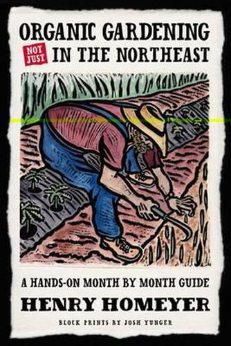 Organic Gardening (Not Just) in the Northeast: A Hands-On Month-To-Month Guide