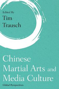 Cover image for Chinese Martial Arts and Media Culture: Global Perspectives