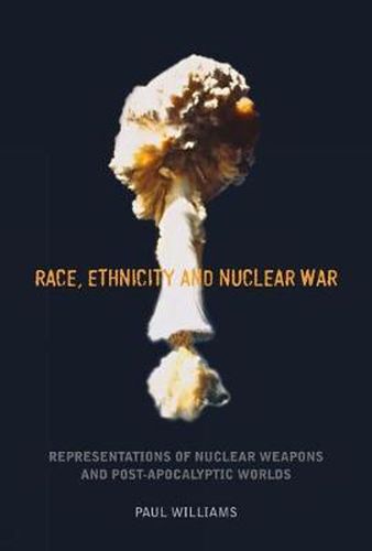 Race, Ethnicity and Nuclear War: Representations of Nuclear Weapons and Post-Apocalyptic Worlds