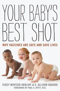 Cover image for Your Baby's Best Shot: Why Vaccines Are Safe and Save Lives