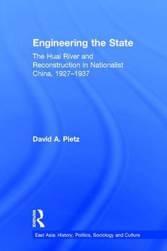 Cover image for Engineering the State: The Huai River and Reconstruction in Nationalist China, 1927-37
