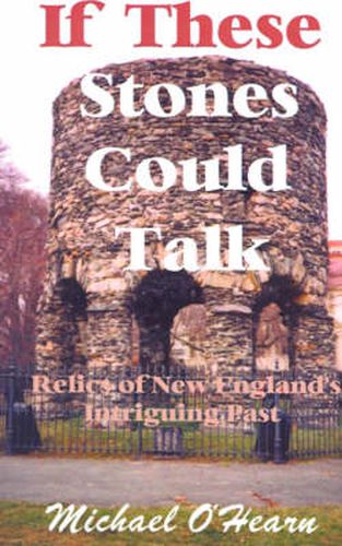 Cover image for If These Stones Could Talk: Relics of New England's Intriguing Past