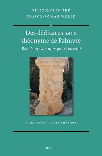 Cover image for Des dedicaces sans theonyme de Palmyre: Beni (soit) son nom pour l'eternite